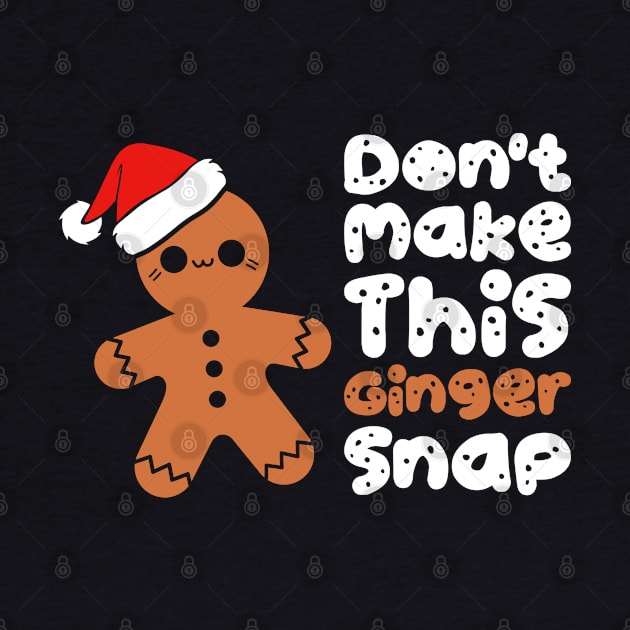 Don't Make This Ginger Snap Funny Holiday Christmas by Hiyokay